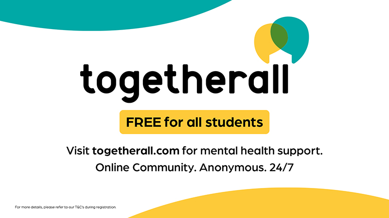 Togetherall, free for all students. Visit togetherall.com for mental health support. Online Community. Anonymous. 24/7